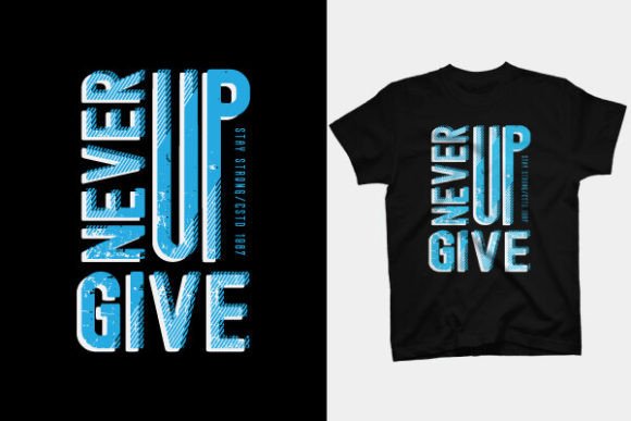 T Shirt Design: Never Give Up Motif